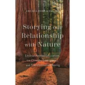 Storying Our Relationship with Nature: Environmental Education, the Climate Emergency, and Transformative Being