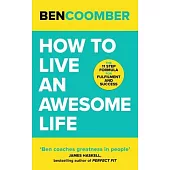 How to Live an Awesome Life: The 11 Step Formula for Fulfilment and Success