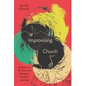 Improvising Church: Scripture as the Source of Harmony, Rhythm, and Soul
