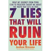 7 Lies That Will Ruin Your Life: What My Journey from Porn Star to Preacher Taught Me about the Truth That Sets Us Free