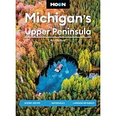 Moon Michigan’s Upper Peninsula: Scenic Drives, Waterfalls, Lakeside Getaways