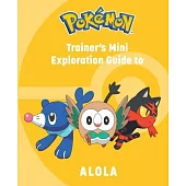 Pokémon: Trainer’s Mini Exploration Guide to Alola