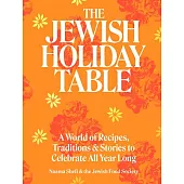 The Jewish Holiday Table: A World of Recipes, Traditions, and Stories to Celebrate All Year Long