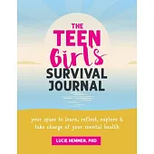 The Teen Girl’s Survival Journal: Your Space to Learn, Reflect, Explore, and Take Charge of Your Mental Health