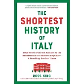 The Shortest History of Italy: From the Rise and Fall of Rome to Unification and Modernization--A Retelling for Our Times