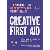 Creative First Aid: 50 Creative Prescriptions for Joy, Wonder and Calm in a Messy World