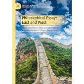 Philosophical Essays East and West: Agent-Based Virtue Ethics and Other Topics at the Intersection of Chinese Thought and Western Analytic Philosophy