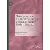 Shakespeare and the Theater of Religious Conviction in Early Modern England
