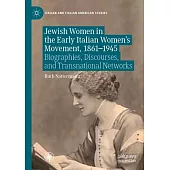 Jewish Women in the Early Italian Women’s Movement, 1861-1945: Biographies, Discourses, and Transnational Networks