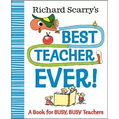 Richard Scarry’s Best Teacher Ever!: A Book for Busy, Busy Teachers