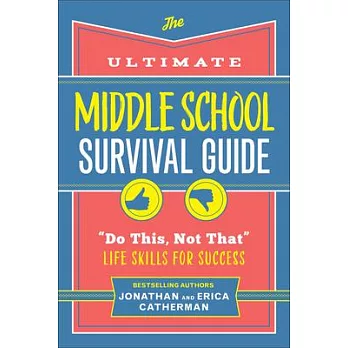 The Ultimate Middle School Survival Guide: ＂Do This, Not That＂ Life Skills for Success
