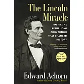 The Lincoln Miracle: Inside the Republican Convention That Changed History