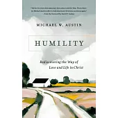 Humility: Rediscovering the Way of Love and Life in Christ