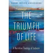 The Triumph of Life: A Narrative Theology of Judaism