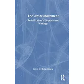 The Art of Movement: Rudolf Laban’s Unpublished Writings