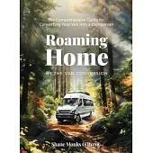 Roaming Home: The Comprehensive Guide for Converting Your Van Into a Campervan