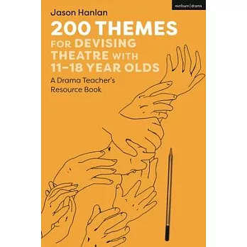 200 Themes for Devising Theatre with 11-18 Year Olds: A Drama Teacher’s Resource Book