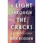 A Light Through the Cracks: One Climber’s Path Through Tragedy, Recovery, and Embracing Imperfection