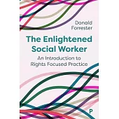 The Enlightened Social Worker: An Introduction to Rights Focused Practice