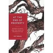 At the End of Property: Patents, Plants and the Crisis of Propertization
