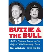 Buzzie and the Bull: A Gm, a Clubhouse Favorite, and the Dodgers’ 1965 Championship Season