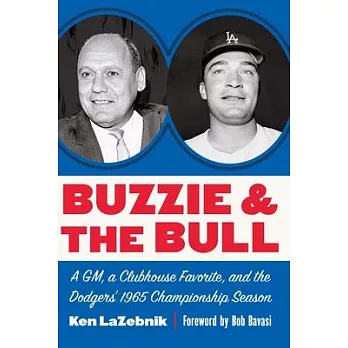 Buzzie and the Bull: A Gm, a Clubhouse Favorite, and the Dodgers’ 1965 Championship Season