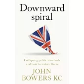 Downward Spiral: Collapsing Public Standards and How to Restore Them
