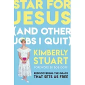 Star for Jesus (and Other Jobs I Quit): Rediscovering the Grace That Sets Us Free