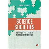 Knowing Societies: How Science, Technology and Expert Knowledge Shape Our Lives (and How We Have the Power to Shape Them Back)