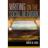 Writing on the Social Network: Digital Literacy Practices in Social Media’s First Decade