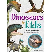 Dinosaurs for Kids: An Introduction to Dinosaur Paleontology