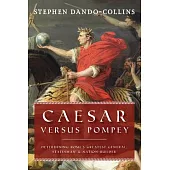 Caesar Versus Pompey: Determining Rome’s Greatest General, Statesman & Nation-Builder