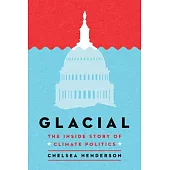 Glacial: The Untold History of Climate Politics