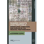 Shared Saints and Festivals Among Jews, Christians, and Muslims in the Medieval Mediterranean