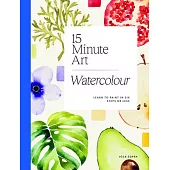 15-Minute Art Watercolour: Learn to Paint in Six Steps or Less