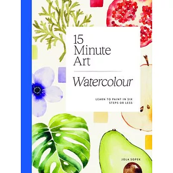 15-Minute Art Watercolour: Learn to Paint in Six Steps or Less