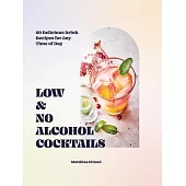 Low- And No-Alcohol Cocktails: 60 Delicious Drink Recipes for Any Time of Day