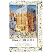 Heaven on Earth: The Lives and Legacies of the World’s Greatest Cathedrals
