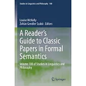 A Reader’s Guide to Classic Papers in Formal Semantics: Volume 100 of Studies in Linguistics and Philosophy