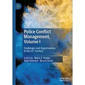 Police Conflict Management, Volume I: Challenges and Opportunities in the 21st Century