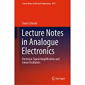 Lecture Notes in Analogue Electronics: Electronic Signal Amplification and Linear Oscillators