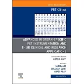 Advances in Organ-Specific Pet Instrumentation and Their Clinical and Research Applications, an Issue of Pet Clinics: Volume 19-1