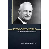 Joseph White Musser: A Mormon Fundamentalist