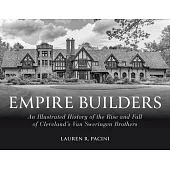 Empire Builders: An Illustrated History of the Rise and Fall of Cleveland’s Van Sweringen Brothers
