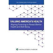 Valuing America’s Health: Aligning Financing to Award Better Health and Well-Being