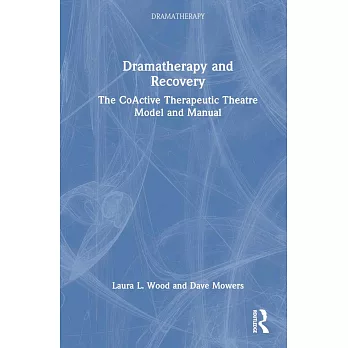 Dramatherapy and Recovery: The Coactive Therapeutic Theatre Model and Manual