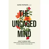 The Uncaged Mind: How to Break Free From Your Subconscious Conditioning to Live a Wildly Fulfilling Life
