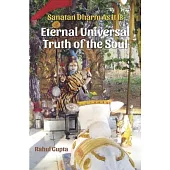 Eternal Universal Truth of the Soul: Sanatan Dharm as It Is