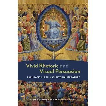 Vivid Rhetoric and Visual Persuasion: Ekphrasis in Early Christian Literature