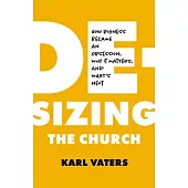 De-Sizing the Church: How Bigness Became an Obsession, Why It Matters, and What’s Next